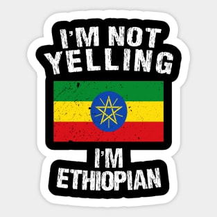 I'm Not Yelling I'm Ethiopian Sticker